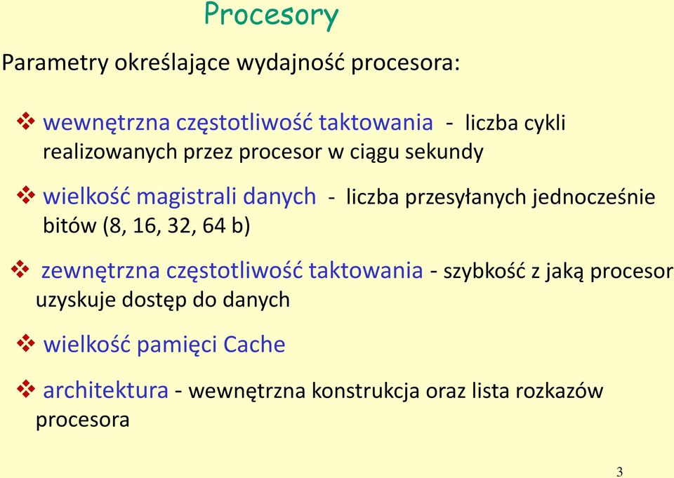 jednocześnie bitów (8, 16, 32, 64 b) zewnętrzna częstotliwość taktowania - szybkość z jaką procesor