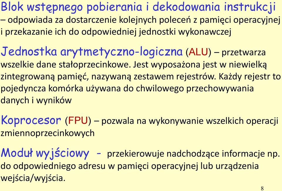 Jest wyposażona jest w niewielką zintegrowaną pamięć, nazywaną zestawem rejestrów.