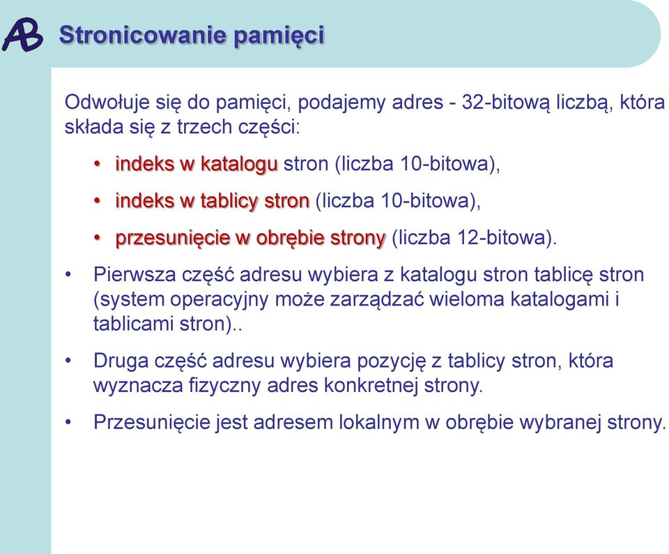 Pierwsza część adresu wybiera z katalogu stron tablicę stron (system operacyjny może zarządzać wieloma katalogami i tablicami stron).