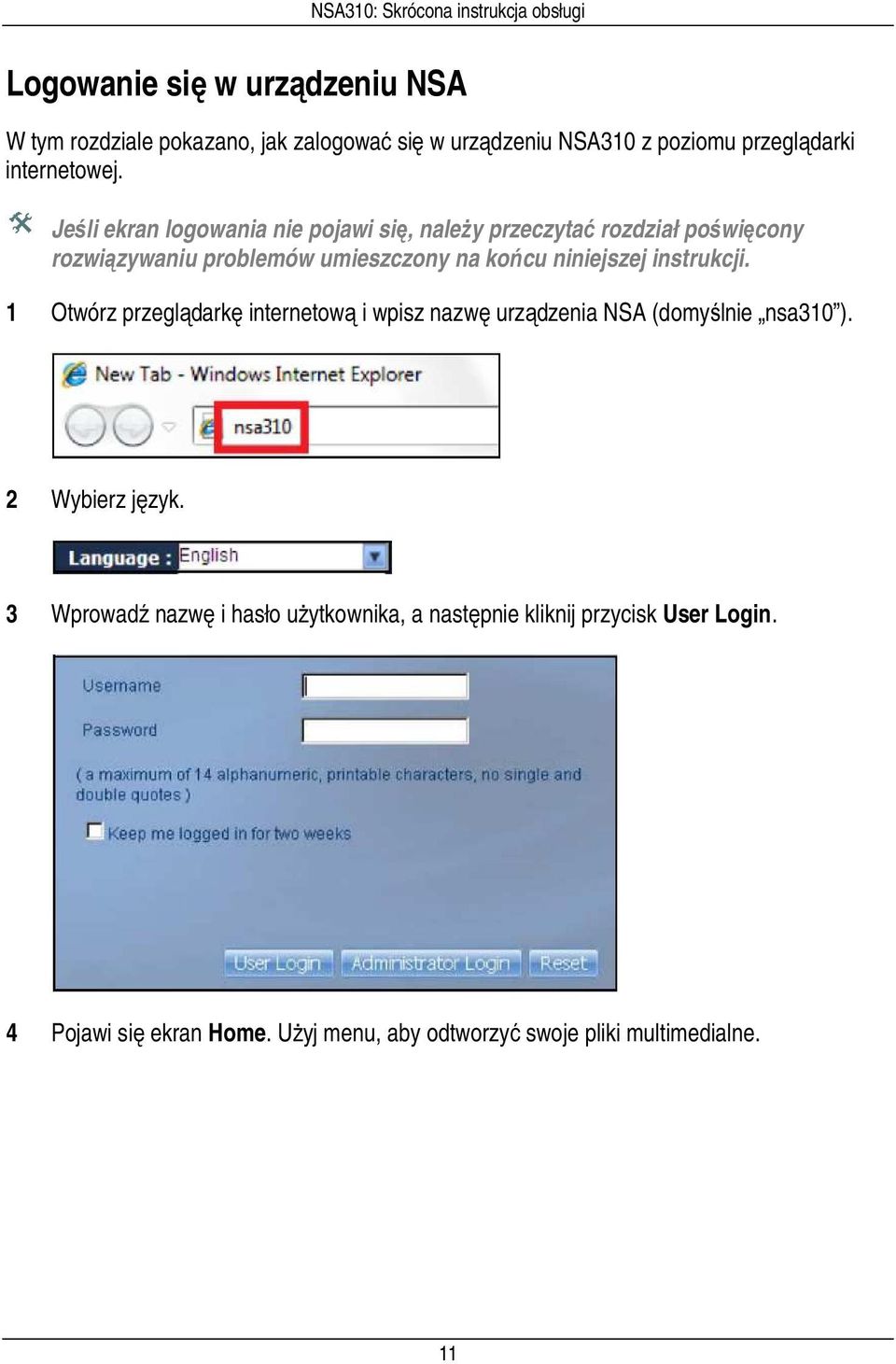 instrukcji. 1 Otwórz przeglądarkę internetową i wpisz nazwę urządzenia NSA (domyślnie nsa310 ). 2 Wybierz język.