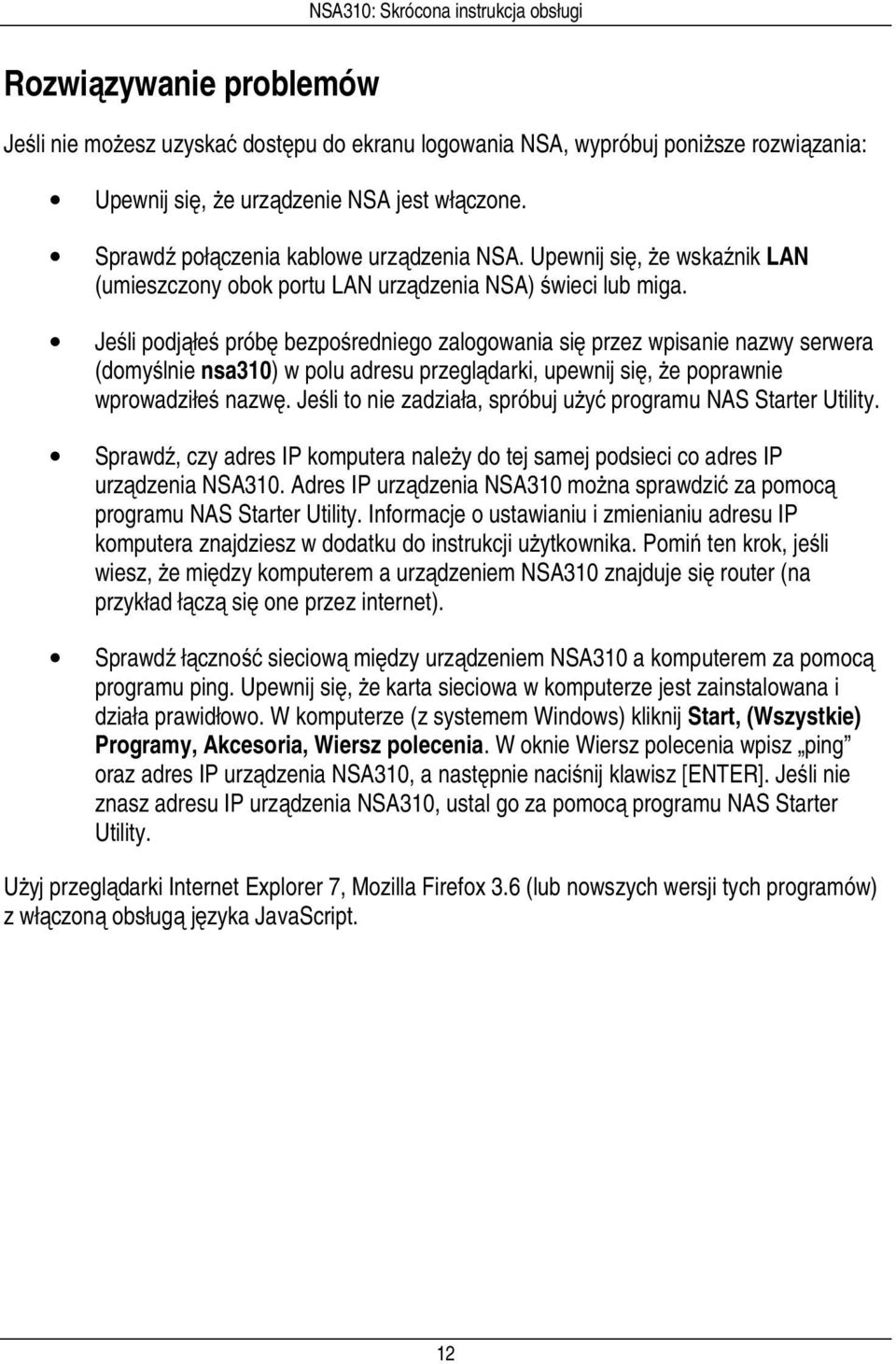 Jeśli podjąłeś próbę bezpośredniego zalogowania się przez wpisanie nazwy serwera (domyślnie nsa310) w polu adresu przeglądarki, upewnij się, że poprawnie wprowadziłeś nazwę.