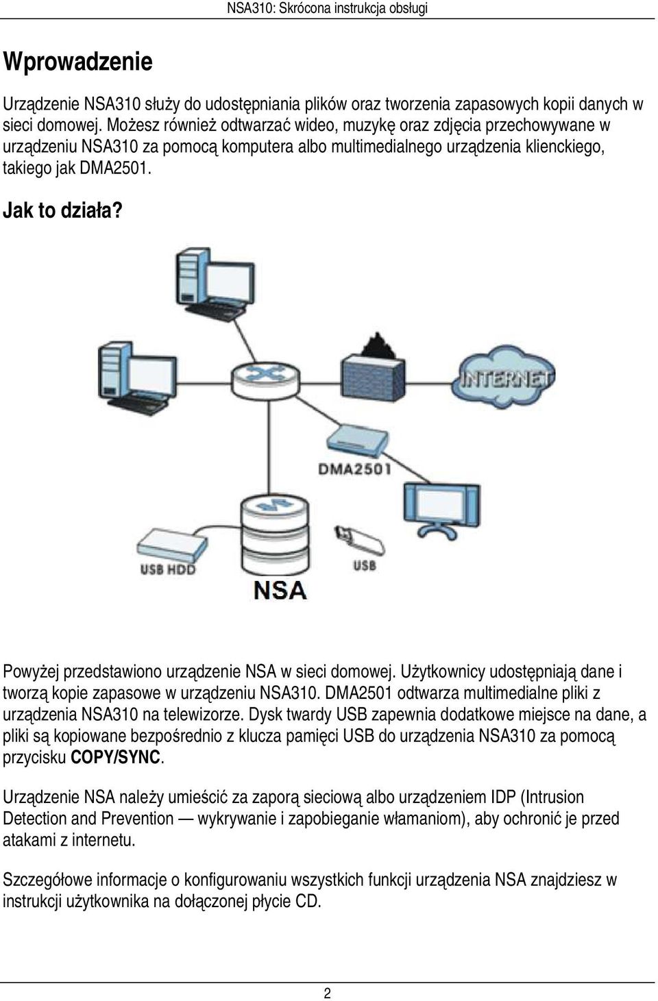 Powyżej przedstawiono urządzenie NSA w sieci domowej. Użytkownicy udostępniają dane i tworzą kopie zapasowe w urządzeniu NSA310.