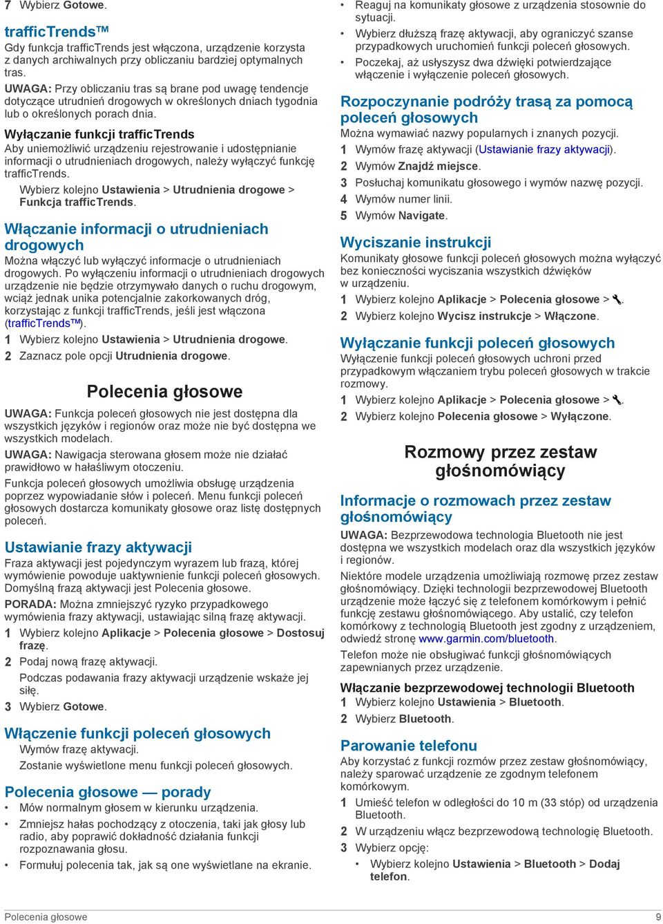 Wyłączanie funkcji traffictrends Aby uniemożliwić urządzeniu rejestrowanie i udostępnianie informacji o utrudnieniach drogowych, należy wyłączyć funkcję traffictrends.