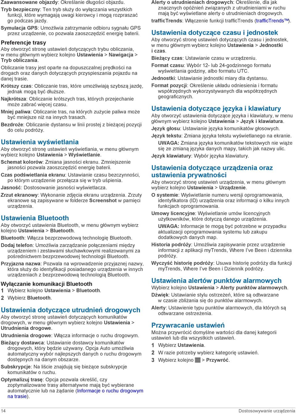 Preferencje trasy Aby otworzyć stronę ustawień dotyczących trybu obliczania, w menu głównym wybierz kolejno Ustawienia > Nawigacja > Tryb obliczania.