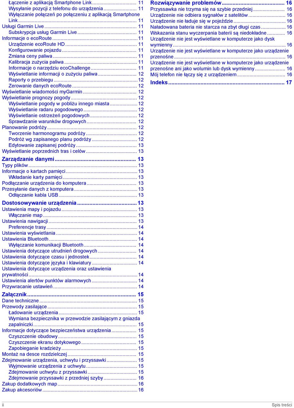 .. 11 Informacje o narzędziu ecochallenge... 11 Wyświetlanie informacji o zużyciu paliwa... 12 Raporty o przebiegu...12 Zerowanie danych ecoroute... 12 Wyświetlanie wiadomości mygarmin.