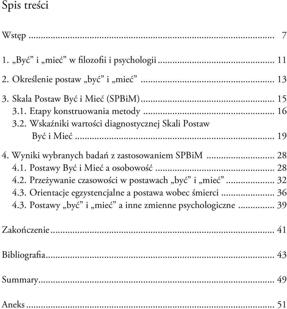 Wyniki wybranych badań z zastosowaniem SPBiM... 28 4.1. Postawy Być i Mieć a osobowość... 28 4.2. Przeżywanie czasowości w postawach być i mieć.