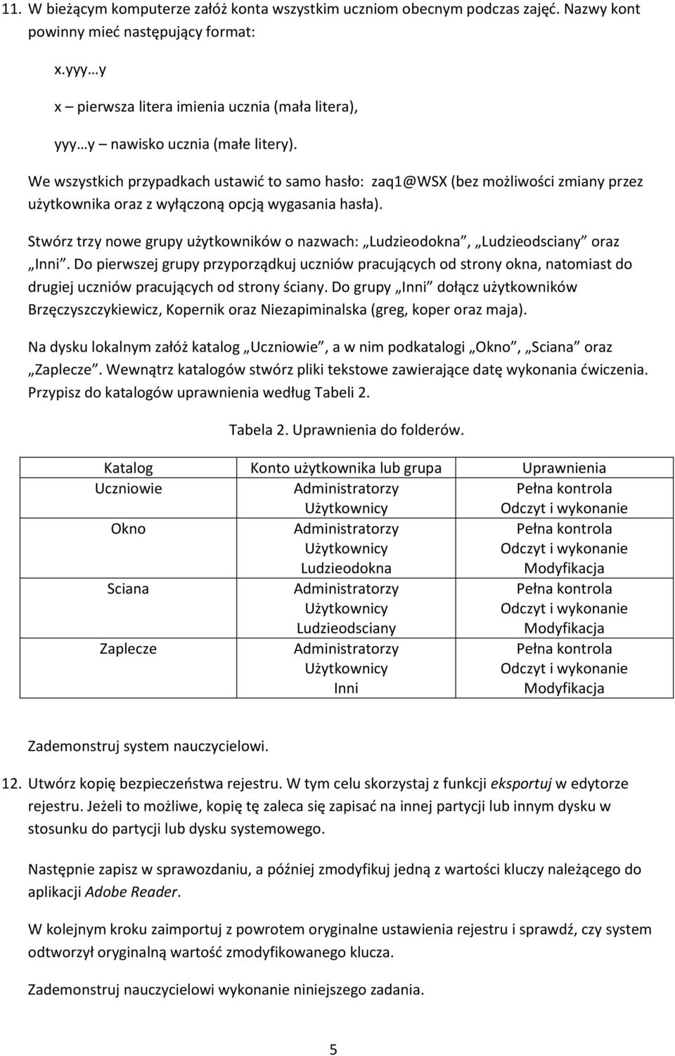 We wszystkich przypadkach ustawić to samo hasło: zaq1@wsx (bez możliwości zmiany przez użytkownika oraz z wyłączoną opcją wygasania hasła).