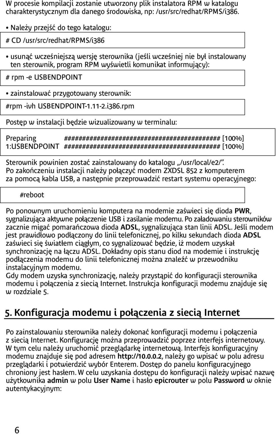 # rpm -e USBENDPOINT zainstalować przygotowany sterownik: #rpm -ivh USBENDPOINT-1.11-2.i386.