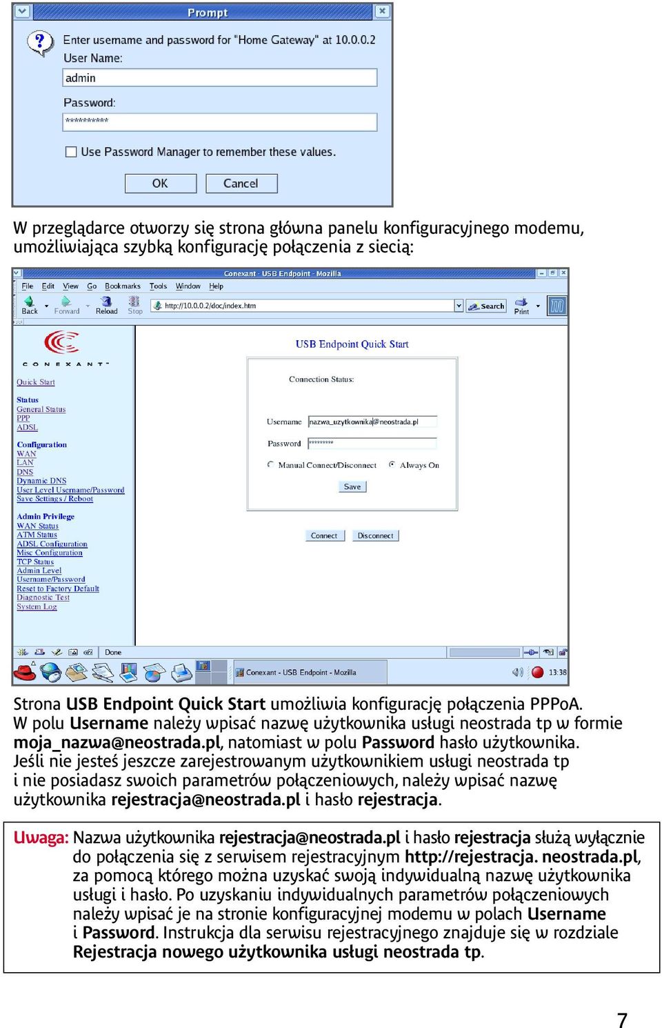 Jeśli nie jesteś jeszcze zarejestrowanym użytkownikiem usługi neostrada tp i nie posiadasz swoich parametrów połączeniowych, należy wpisać nazwę użytkownika rejestracja@neostrada.