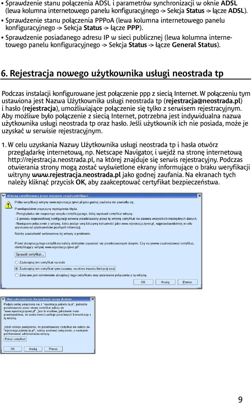 Sprawdzenie posiadanego adresu IP w sieci publicznej (lewa kolumna internetowego panelu konfiguracyjnego -> Sekcja Status -> łącze General Status). 6.