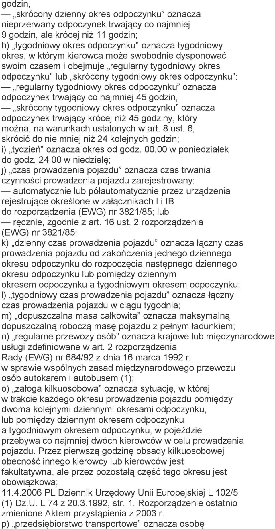 trwający co najmniej 45 godzin, skrócony tygodniowy okres odpoczynku oznacza odpoczynek trwający krócej niż 45 godziny, który można, na warunkach ustalonych w art. 8 ust.