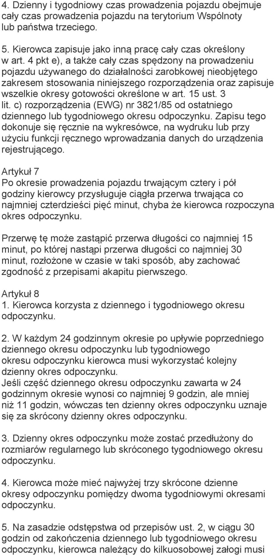 określone w art. 15 ust. 3 lit. c) rozporządzenia (EWG) nr 3821/85 od ostatniego dziennego lub tygodniowego okresu odpoczynku.