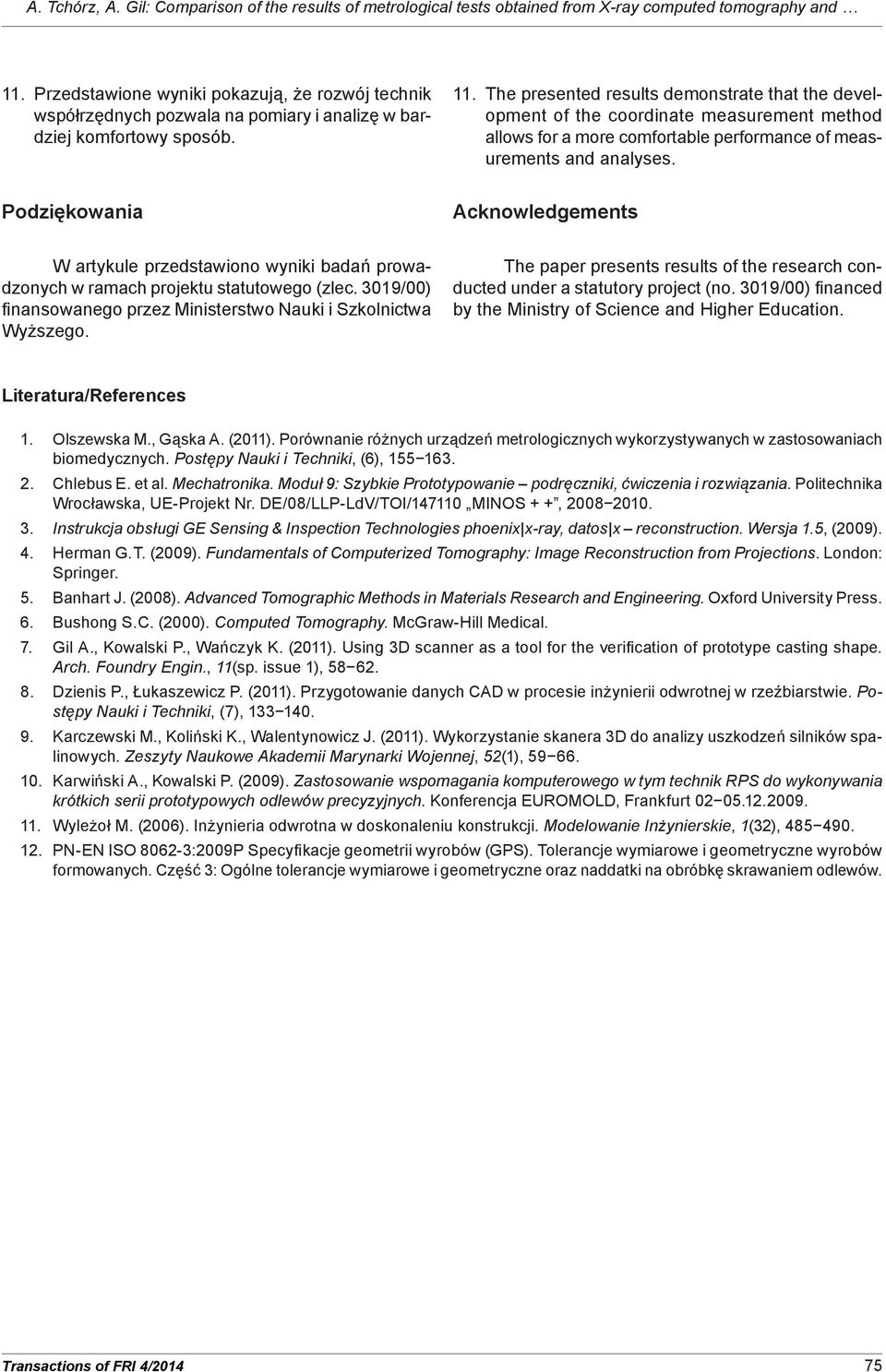 The presented results demonstrate that the development of the coordinate measurement method allows for a more comfortable performance of measurements and analyses.