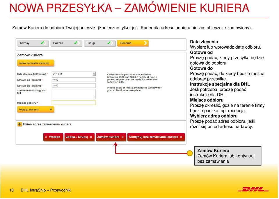 Gotowe do Proszę podać, do kiedy będzie można odebrać przesyłkę. Instrukcje specjalne dla DHL Jeśli potrzeba, proszę podać instrukcje dla DHL.