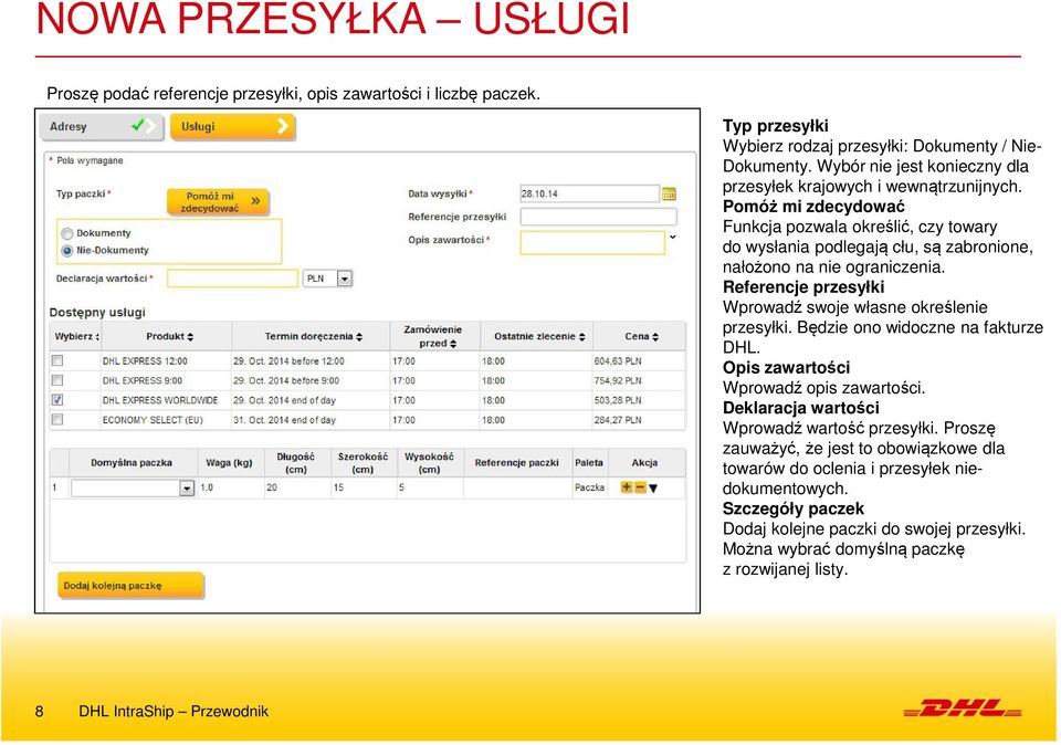 Pomóż mi zdecydować Funkcja pozwala określić, czy towary do wysłania podlegają cłu, są zabronione, nałożono na nie ograniczenia. Referencje przesyłki Wprowadź swoje własne określenie przesyłki.