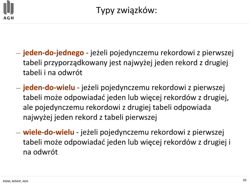 rekordów z drugiej, ale pojedynczemu rekordowi z drugiej tabeli odpowiada najwyżej jeden rekord z tabeli pierwszej