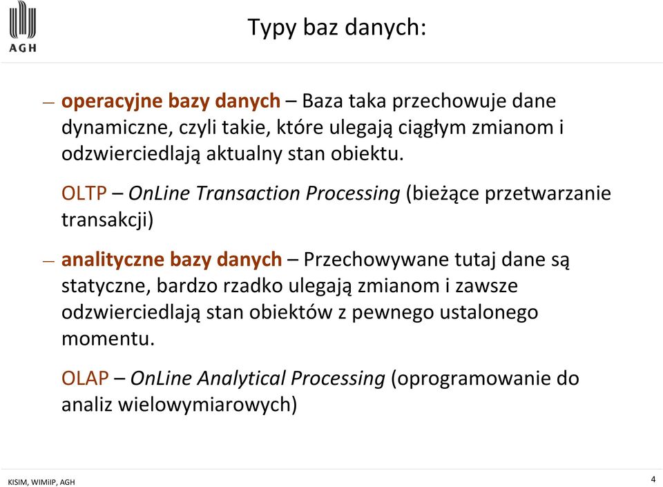 OLTP OnLineTransactionProcessing(bieżące przetwarzanie transakcji) analityczne bazy danych Przechowywane tutaj dane są