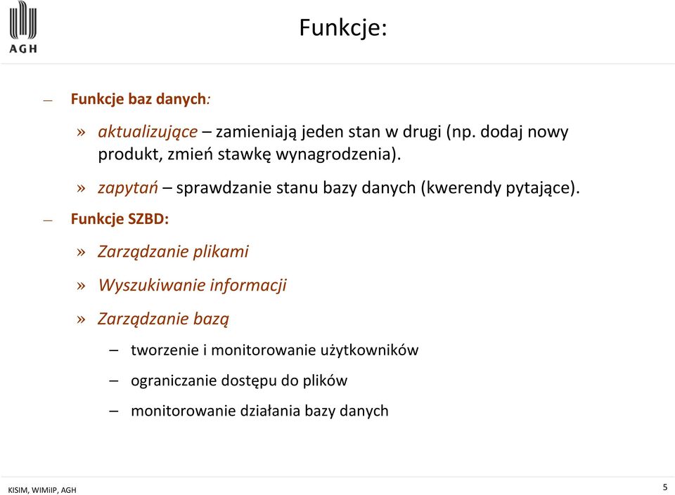 » zapytań sprawdzanie stanu bazy danych (kwerendy pytające).