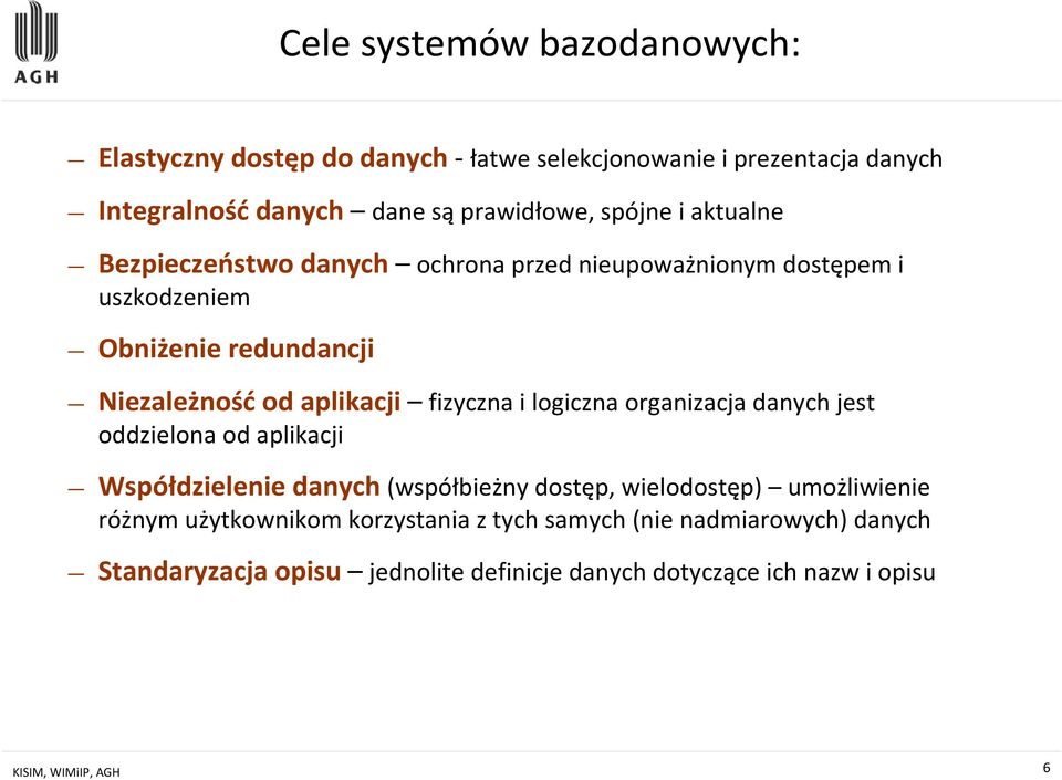 fizyczna i logiczna organizacja danych jest oddzielona od aplikacji Współdzielenie danych(współbieżny dostęp, wielodostęp) umożliwienie różnym