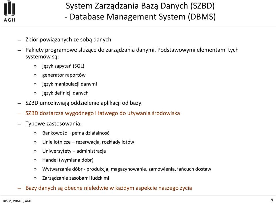 SZBD dostarcza wygodnego i łatwego do używania środowiska Typowe zastosowania:» Bankowość pełna działalność» Linie lotnicze rezerwacja, rozkłady lotów» Uniwersytety administracja»