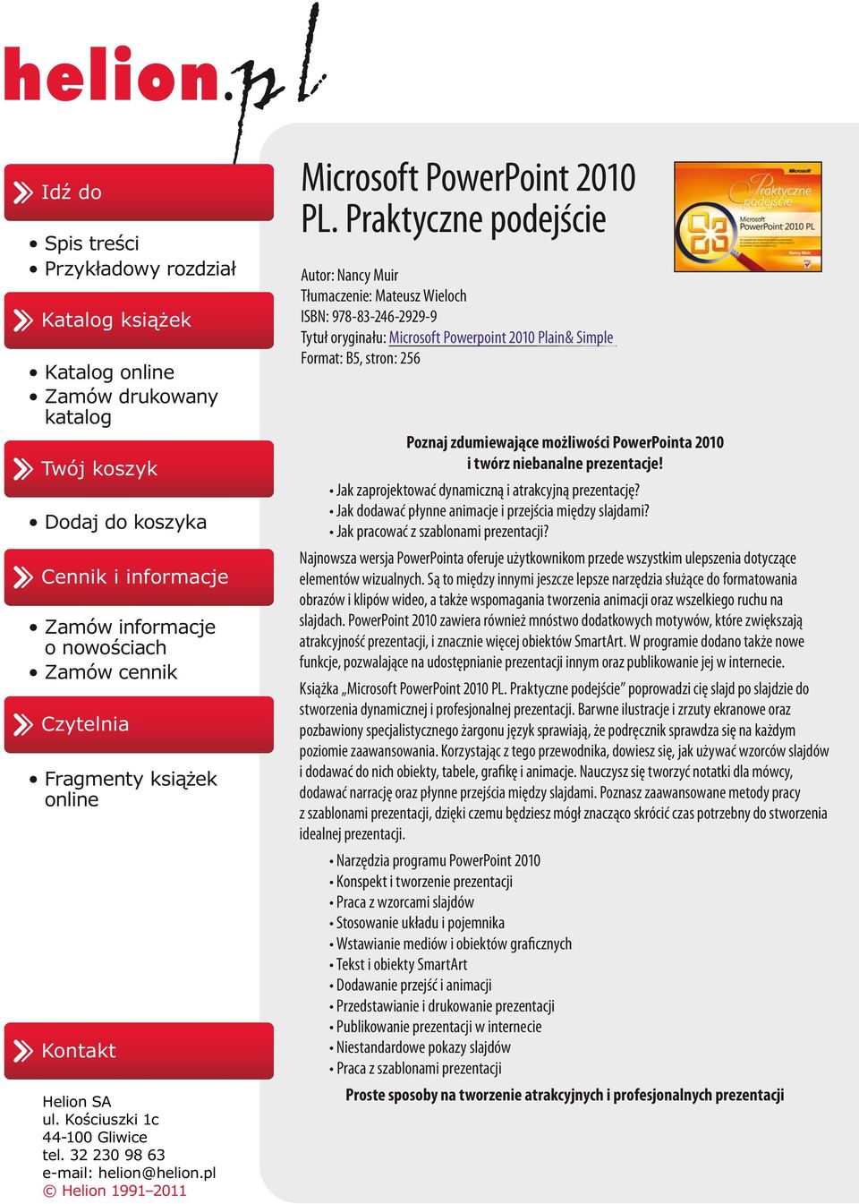 Praktyczne podejście Autor: Nancy Muir Tłumaczenie: Mateusz Wieloch ISBN: 978-8-46-99-9 Tytuł oryginału: Microsoft Powerpoint 00 Plain& Simple Format: B5, stron: 56 Poznaj zdumiewające możliwości
