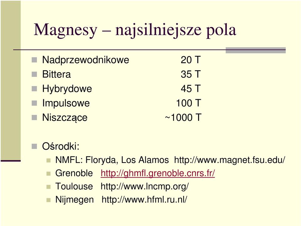 Floryda, Los Alamos http://www.magnet.fsu.edu/ Grenoble http://ghmfl.