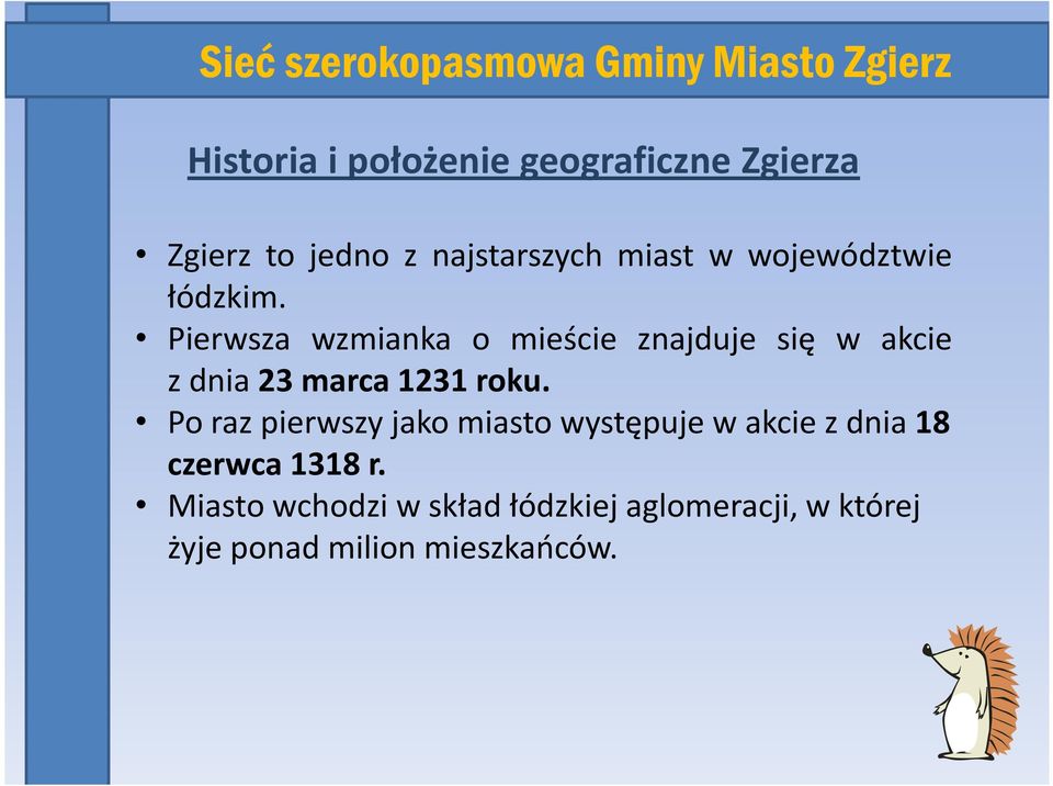 Pierwsza wzmianka o mieście znajduje się w akcie zdnia23marca1231roku.