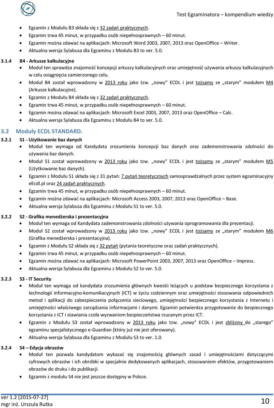 oraz OpenOffice Writer. Aktualna wersja Sylabusa dla Egzaminu z Modułu B3 to ver. 5.0. 3.1.