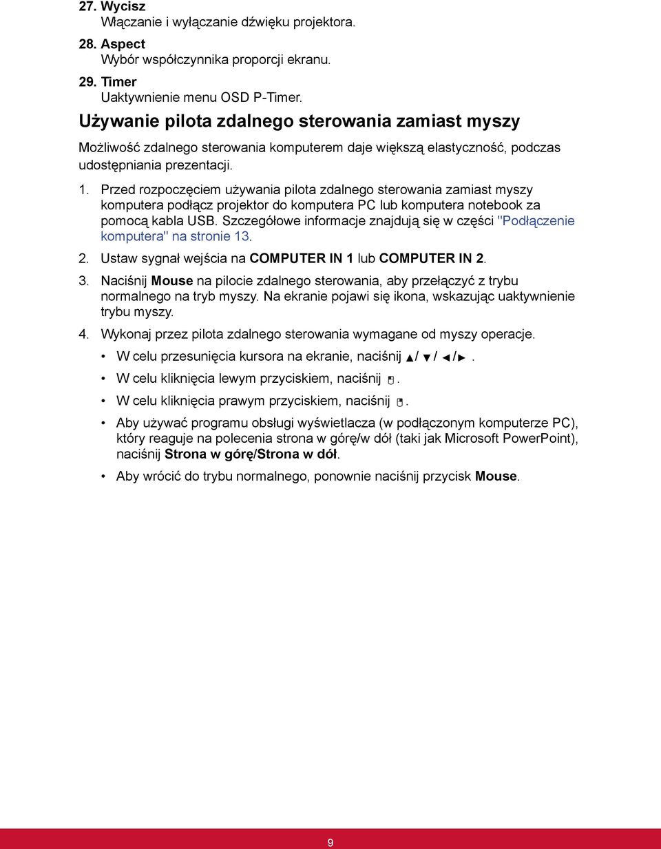 Przed rozpoczęciem używania pilota zdalnego sterowania zamiast myszy komputera podłącz projektor do komputera PC lub komputera notebook za pomocą kabla USB.