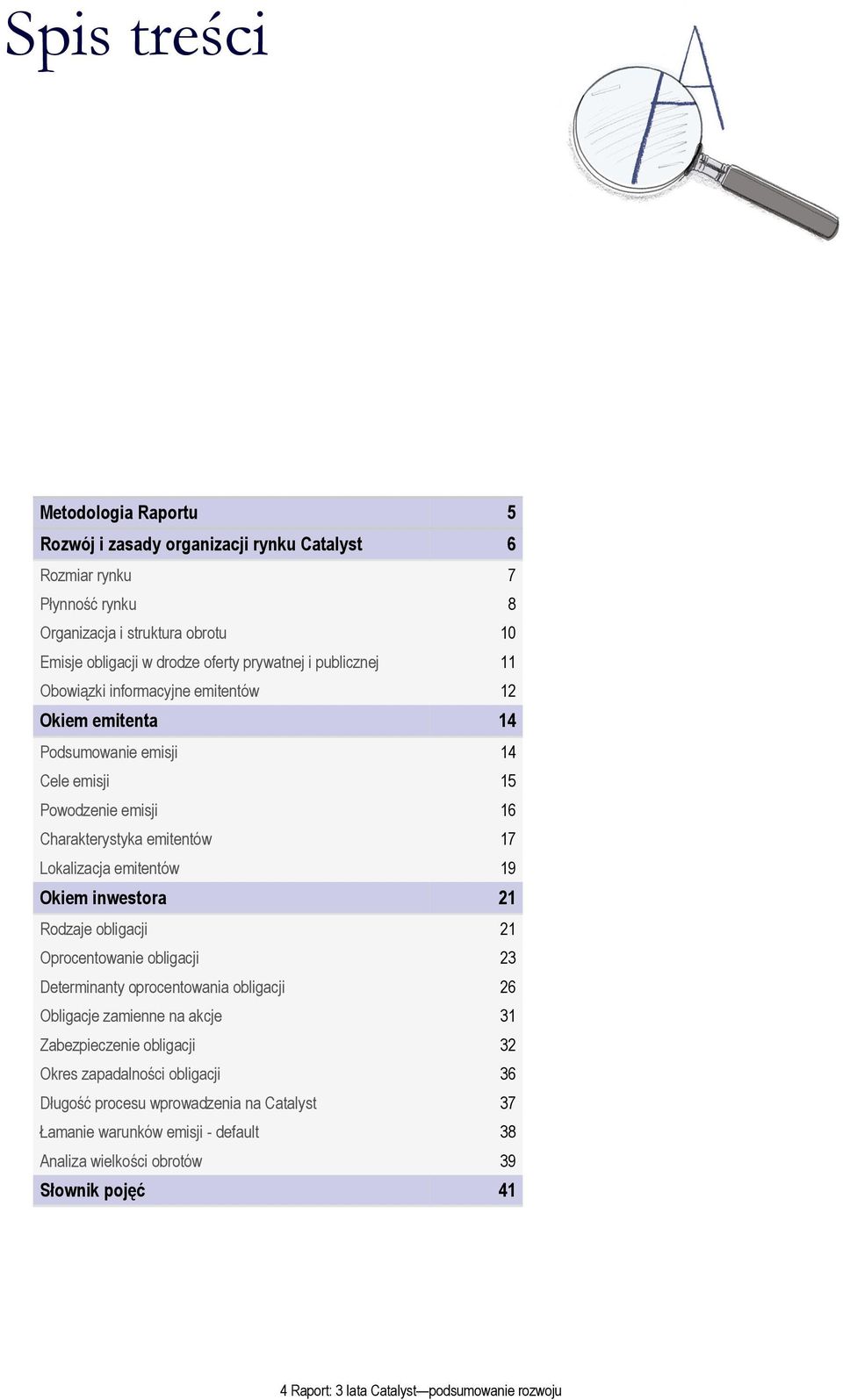 emitentów 19 Okiem inwestora 21 Rodzaje obligacji 21 Oprocentowanie obligacji 23 Determinanty oprocentowania obligacji 26 Obligacje zamienne na akcje 31 Zabezpieczenie obligacji 32 Okres