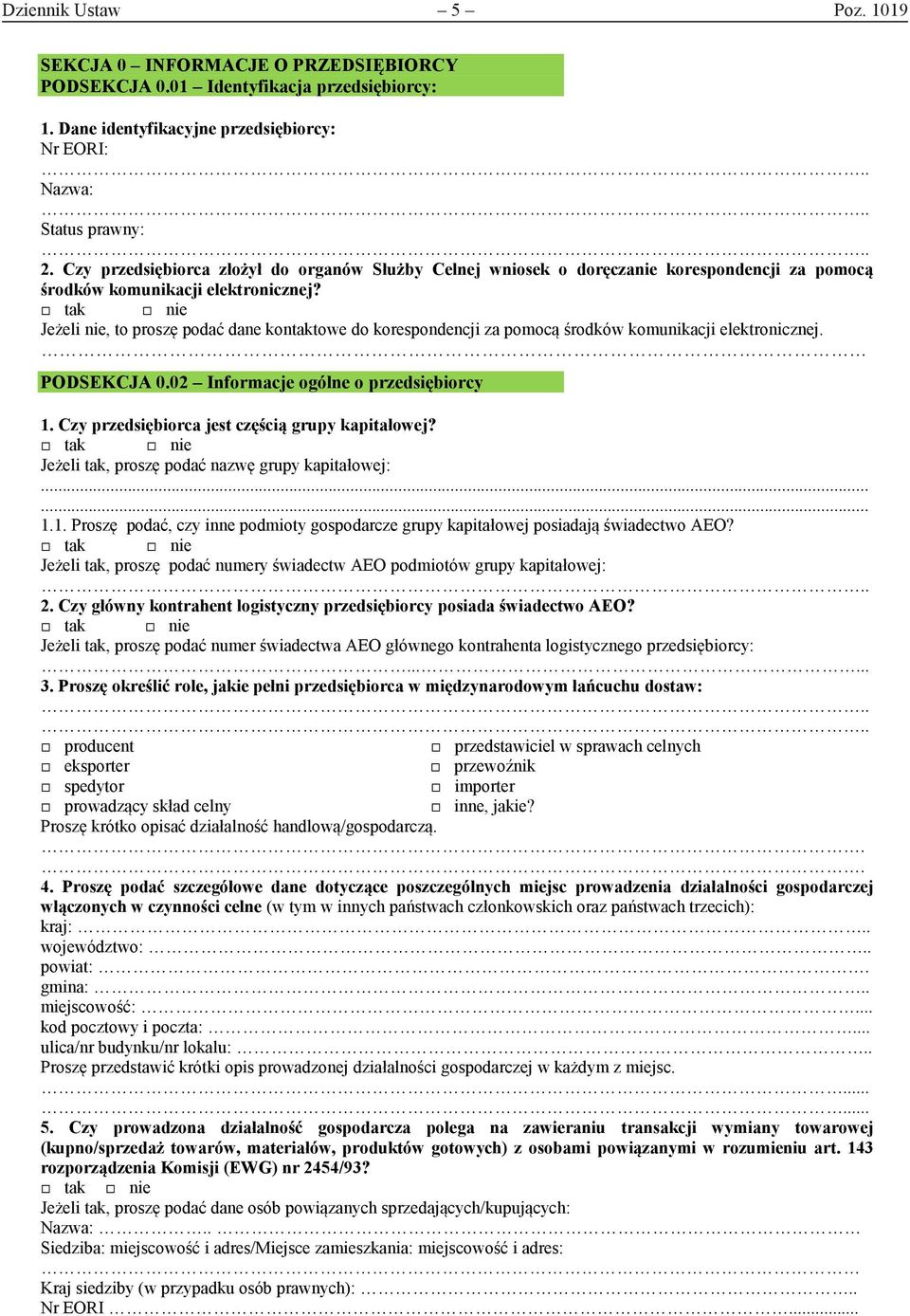 Jeżeli nie, to proszę podać dane kontaktowe do korespondencji za pomocą środków komunikacji elektronicznej. PODSEKCJA 0.02 Informacje ogólne o przedsiębiorcy 1.