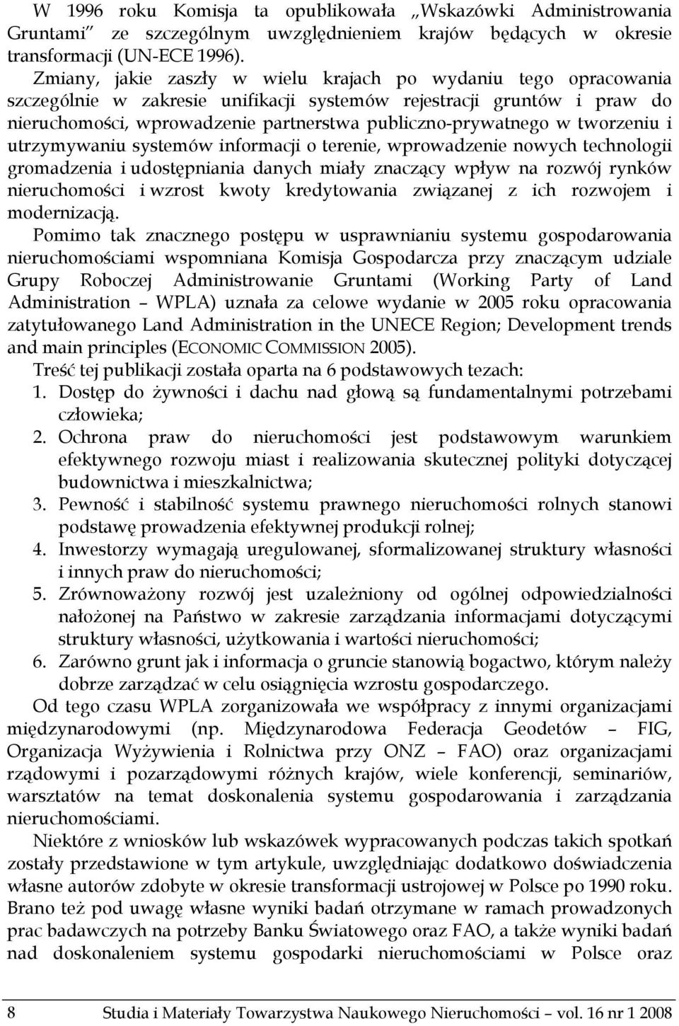 w tworzeniu i utrzymywaniu systemów informacji o terenie, wprowadzenie nowych technologii gromadzenia i udostępniania danych miały znaczący wpływ na rozwój rynków nieruchomości i wzrost kwoty