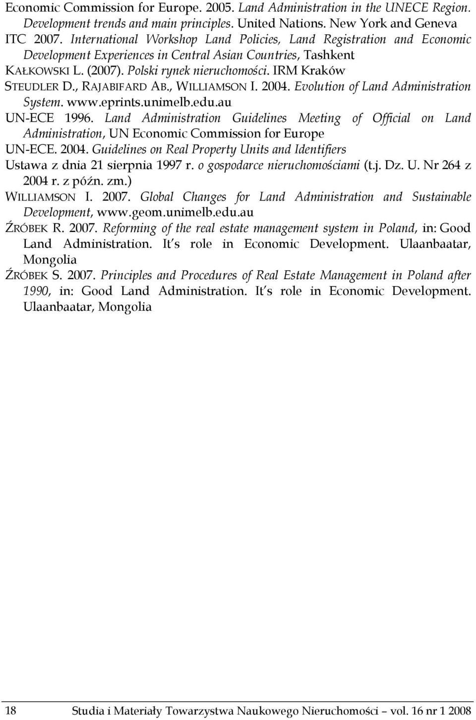 IRM Kraków STEUDLER D., RAJABIFARD AB., WILLIAMSON I. 2004. Evolution of Land Administration System. www.eprints.unimelb.edu.au UN-ECE 1996.