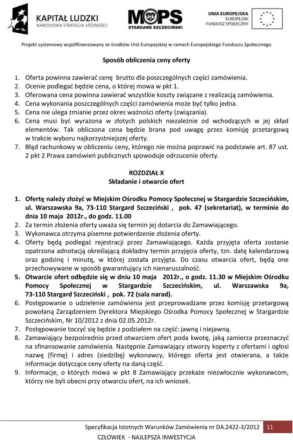 Cena nie ulega zmianie przez okres ważności oferty (związania). 6. Cena musi być wyrażona w złotych polskich niezależnie od wchodzących w jej skład elementów.