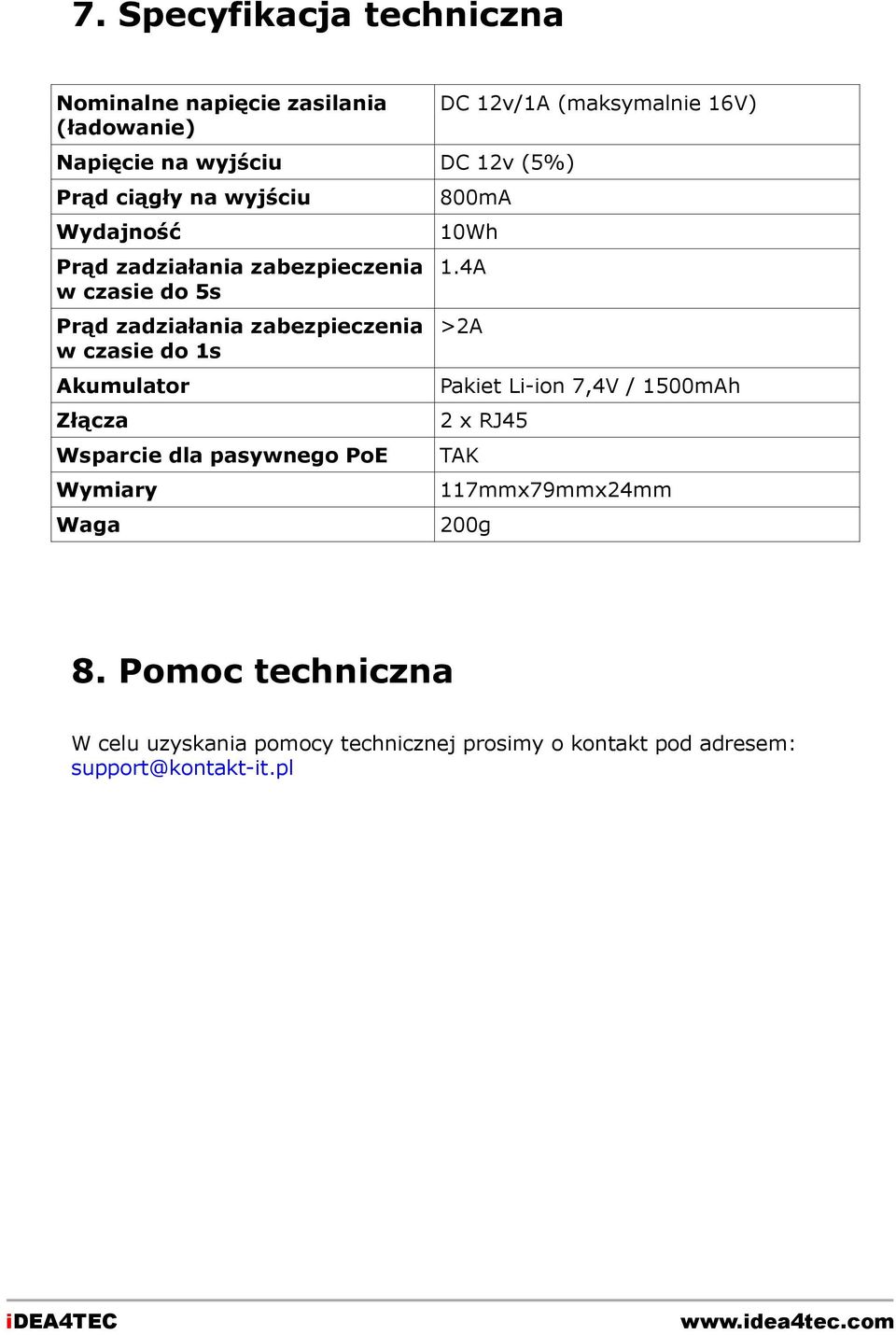 Wsparcie dla pasywnego PoE Wymiary Waga DC 12v/1A (maksymalnie 16V) 800mA 10Wh 1.