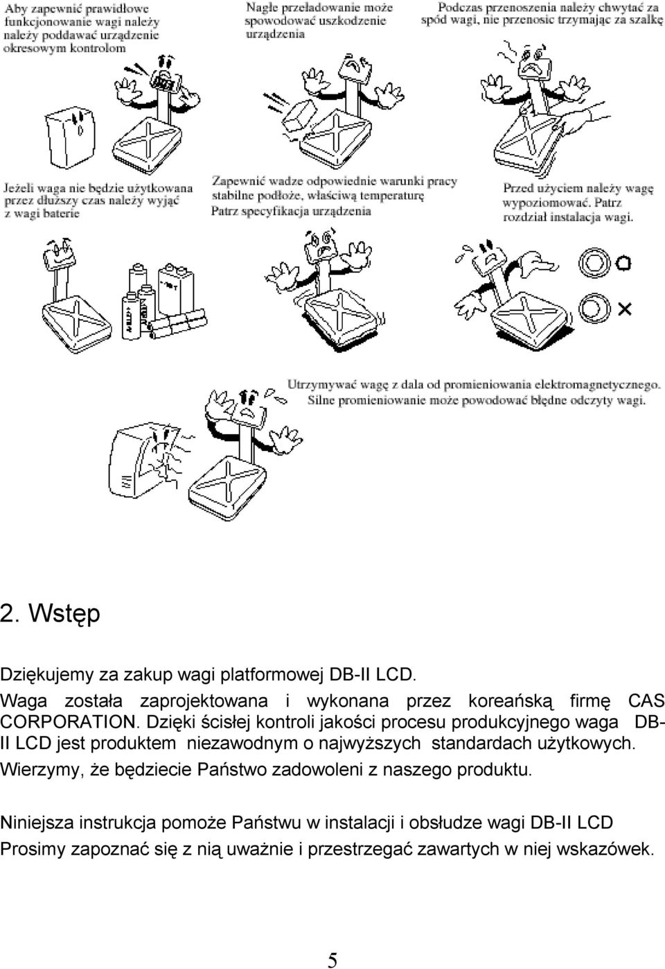 Dzięki ścisłej kontroli jakości procesu produkcyjnego waga DB- II LCD jest produktem niezawodnym o najwyższych