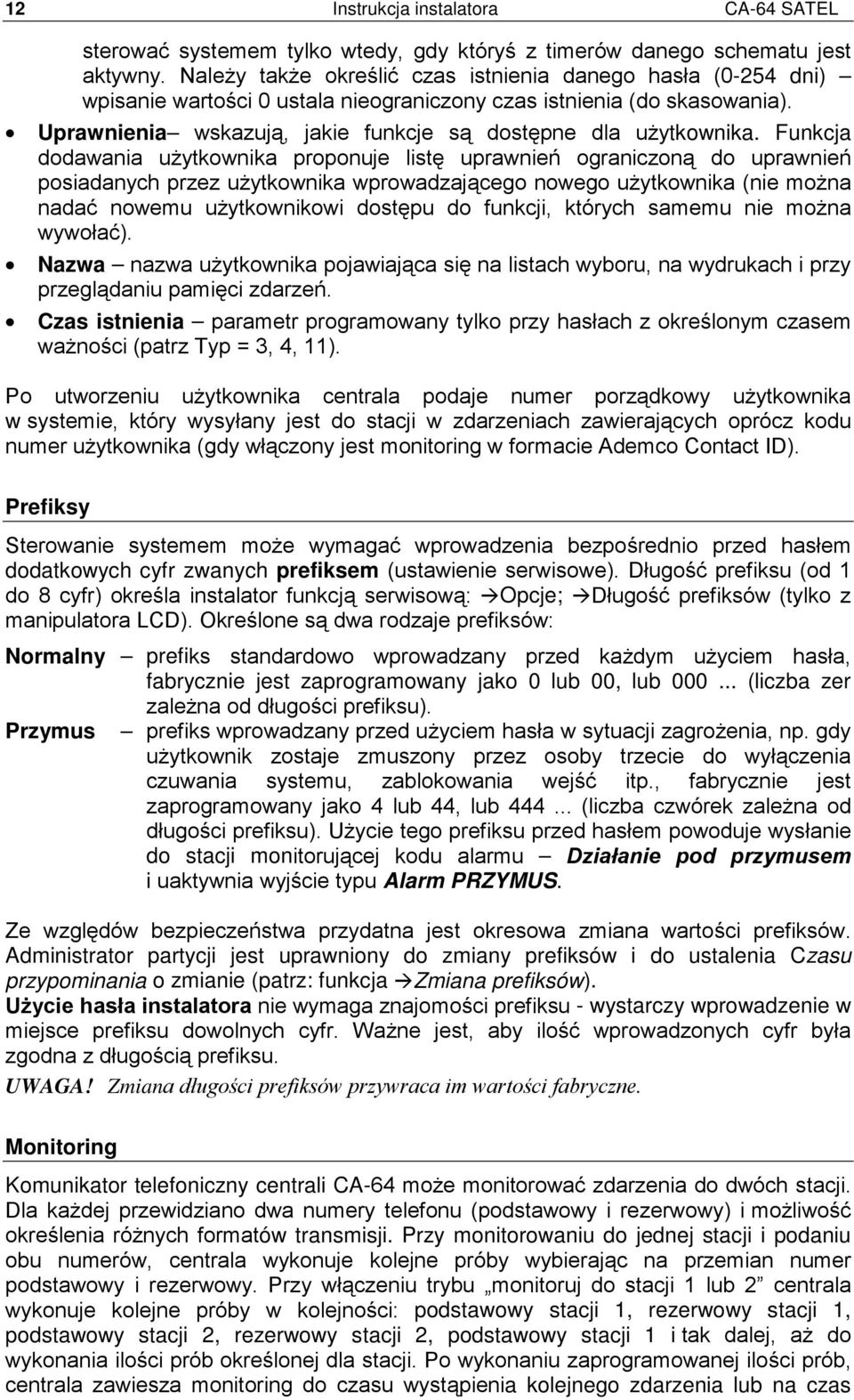 Funkcja dodawania użytkownika proponuje listę uprawnień ograniczoną do uprawnień posiadanych przez użytkownika wprowadzającego nowego użytkownika (nie można nadać nowemu użytkownikowi dostępu do