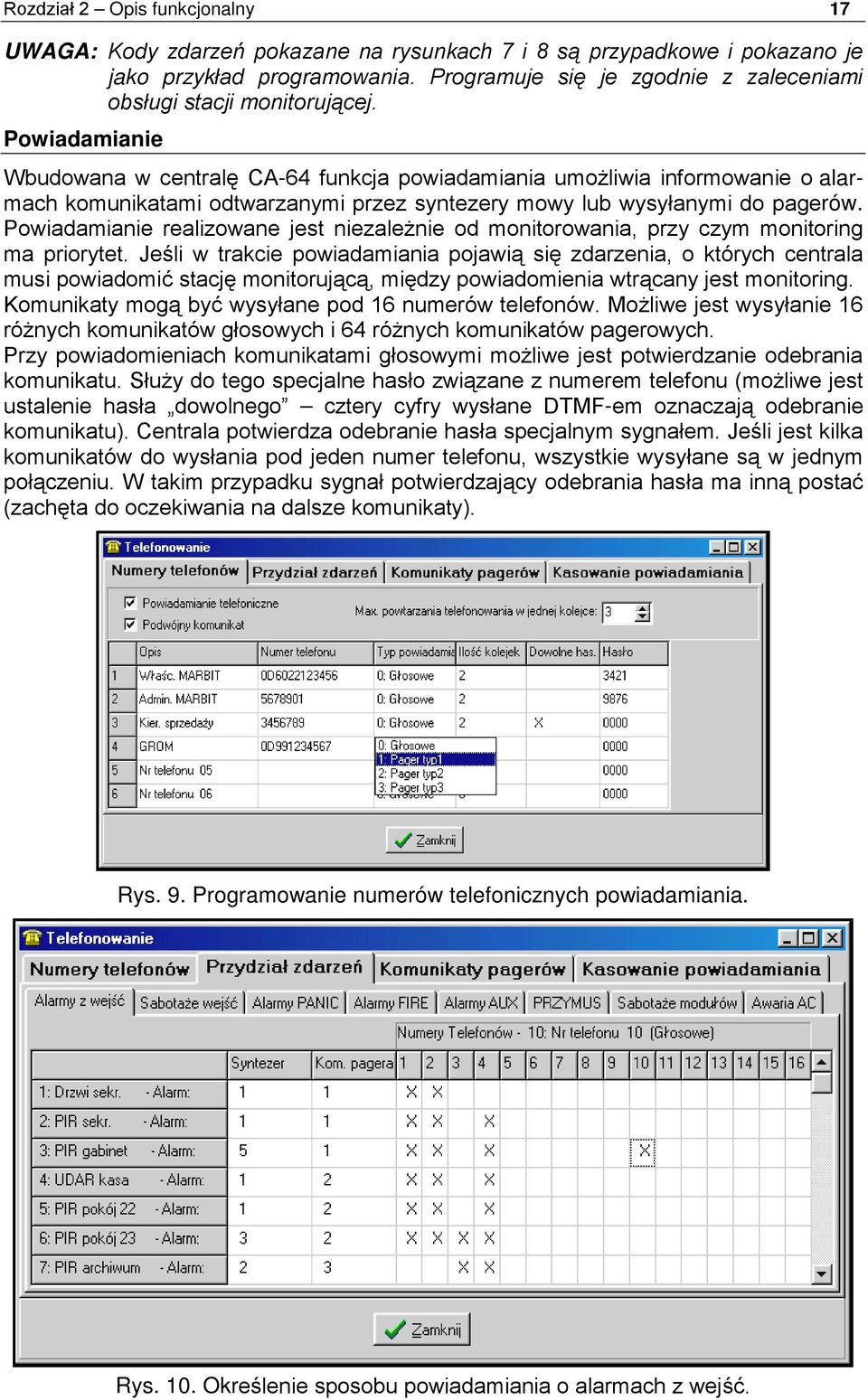 Powiadamianie Wbudowana w centralę CA-64 funkcja powiadamiania umożliwia informowanie o alarmach komunikatami odtwarzanymi przez syntezery mowy lub wysyłanymi do pagerów.