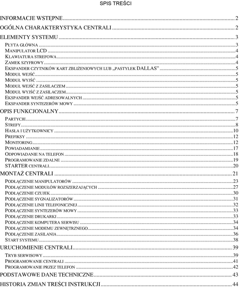 ..5 EKSPANDER SYNTEZERÓW MOWY...5 OPIS FUNKCJONALNY... 7 PARTYCJE...7 STREFY...8 HASŁA I UŻYTKOWNICY...10 PREFIKSY...12 MONITORING...12 POWIADAMIANIE...17 ODPOWIADANIE NA TELEFON.