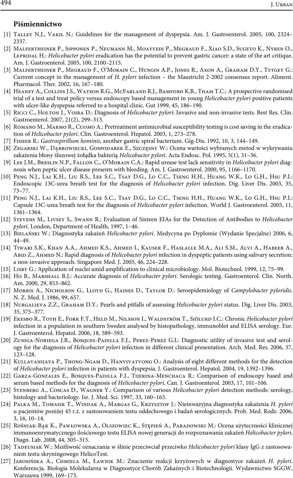 2005, 100, 2100 2115. [3] Malfertheiner P., Megraud F., O Morain C., Hungin A.P., Jones R., Axon A., Graham D.Y., Tytget G.: Current concept in the management of H.