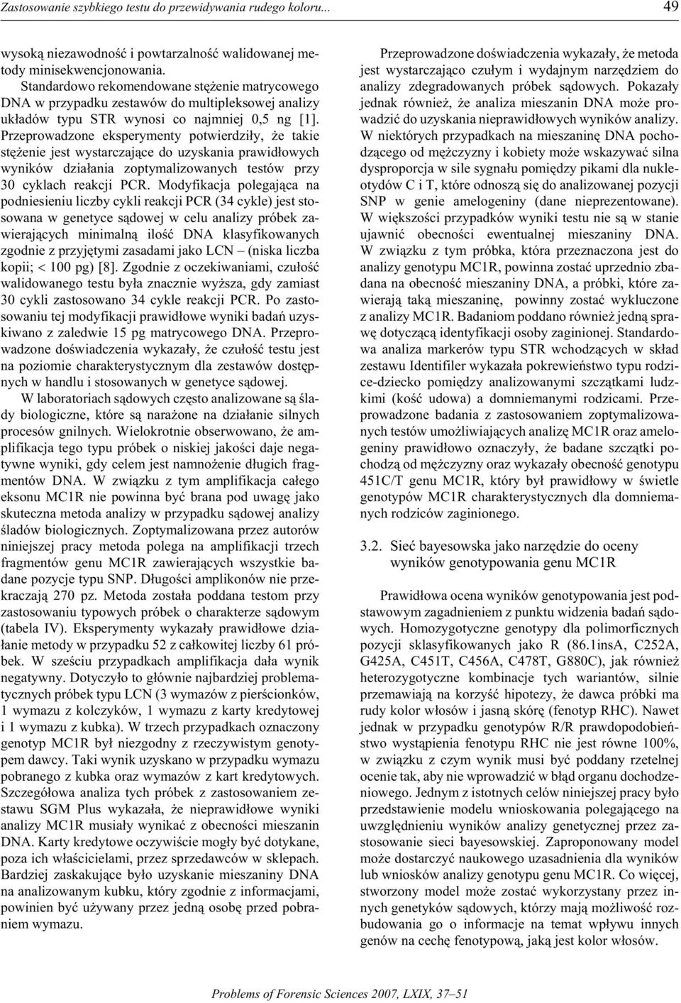 Przeprowadzone eksperymenty potwierdzi³y, e takie stê enie jest wystarczaj¹ce do uzyskania prawid³owych wyni ków dzia³ania zop tym ali zow any ch tes tów przy 30 cyklach reakcji PCR.