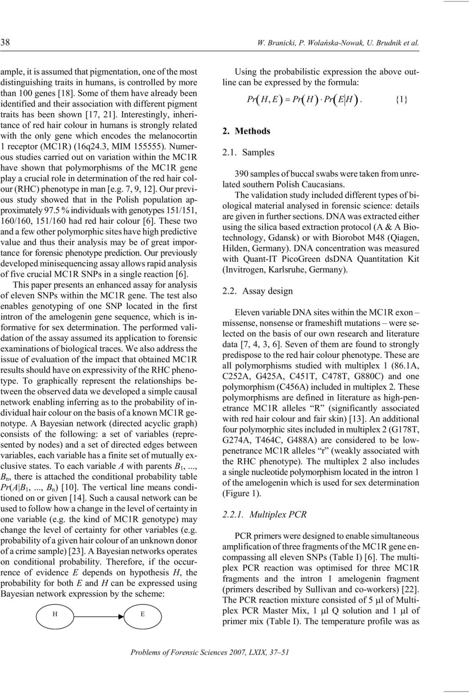 In ter est ingly, in her i - tance of red hair col our in hu mans is strongly re lated with the only gene which en codes the melanocortin 1 re cep tor (MC1R) (16q24.3, MIM 155555).