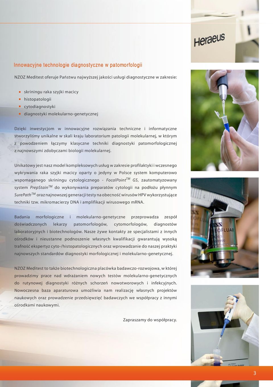 powodzeniem łączymy klasyczne techniki diagnostyki patomorfologicznej z najnowszymi zdobyczami biologii molekularnej.