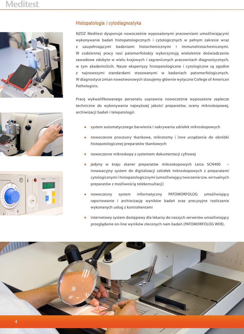 W codziennej pracy nasi patomorfolodzy wykorzystują wieloletnie doświadczenie zawodowe zdobyte w wielu krajowych i zagranicznych pracowniach diagnostycznych, w tym akademickich.