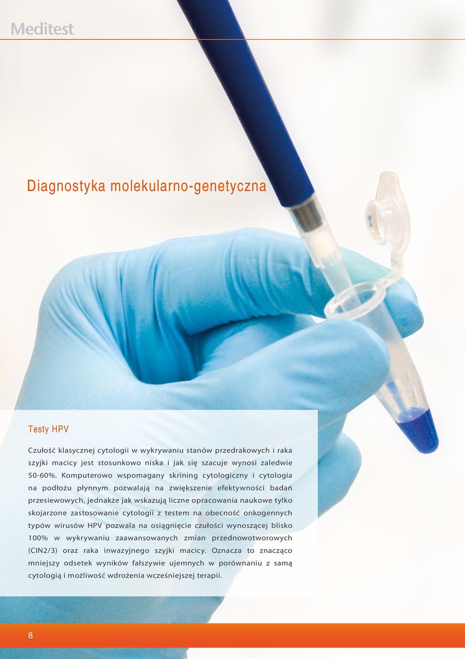 Komputerowo wspomagany skrining cytologiczny i cytologia na podłożu płynnym pozwalają na zwiększenie efektywności badań przesiewowych, jednakże jak wskazują liczne opracowania naukowe tylko