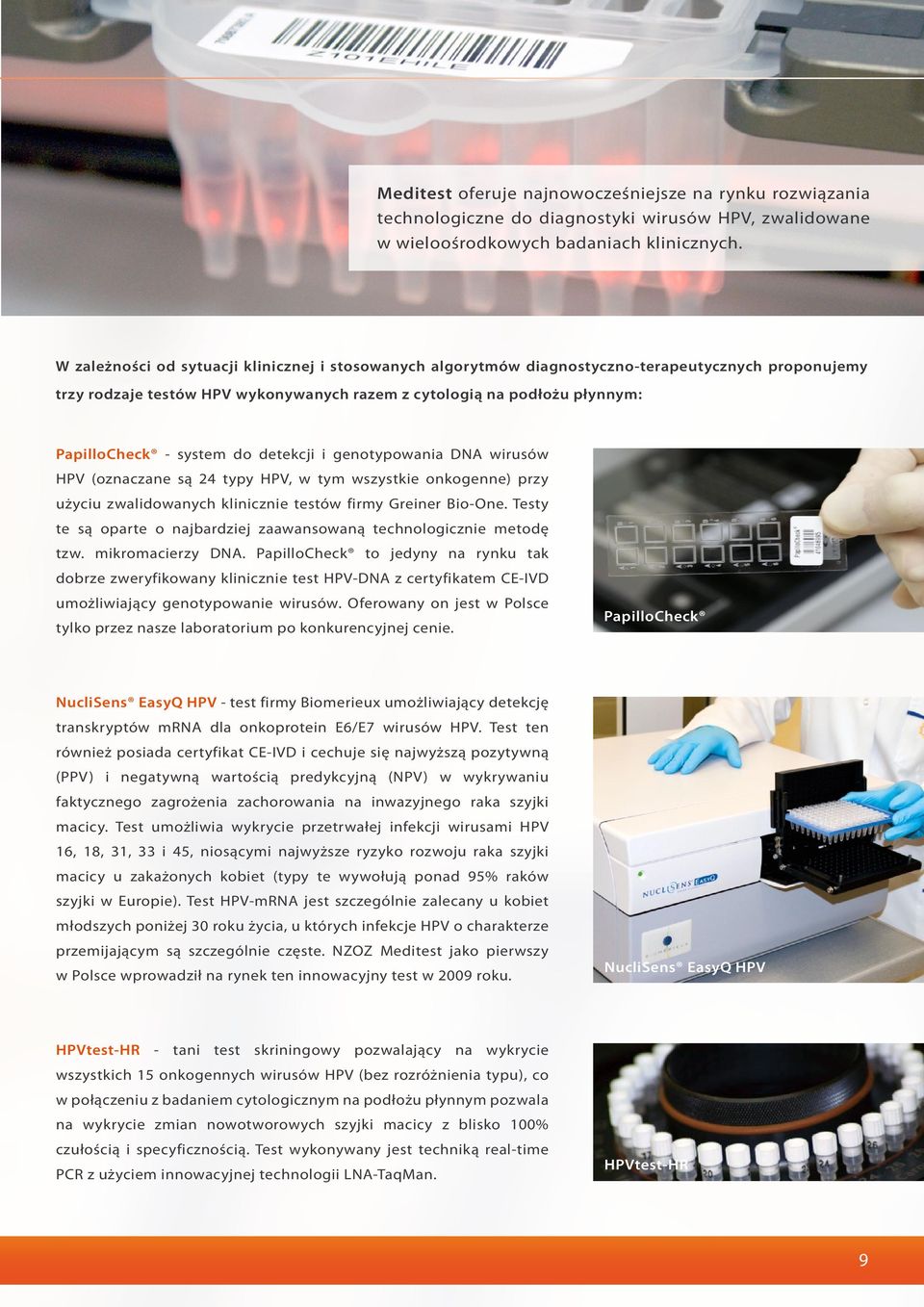 do detekcji i genotypowania DNA wirusów HPV (oznaczane są 24 typy HPV, w tym wszystkie onkogenne) przy użyciu zwalidowanych klinicznie testów firmy Greiner Bio-One.