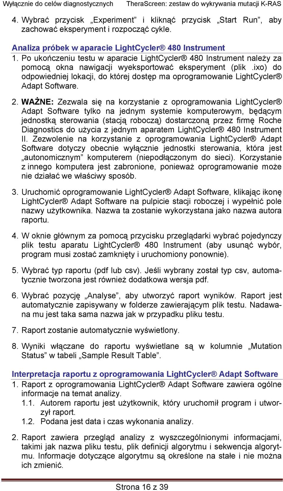ixo) do odpowiedniej lokacji, do której dostęp ma oprogramowanie LightCycler Adapt Software. 2.