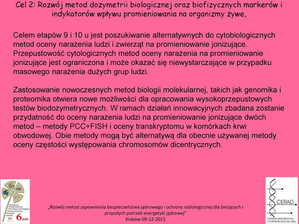 Przepustowość cytologicznych metod oceny narażenia na promieniowanie jonizujące jest ograniczona i może okazać się niewystarczające w przypadku masowego narażenia dużych grup ludzi.