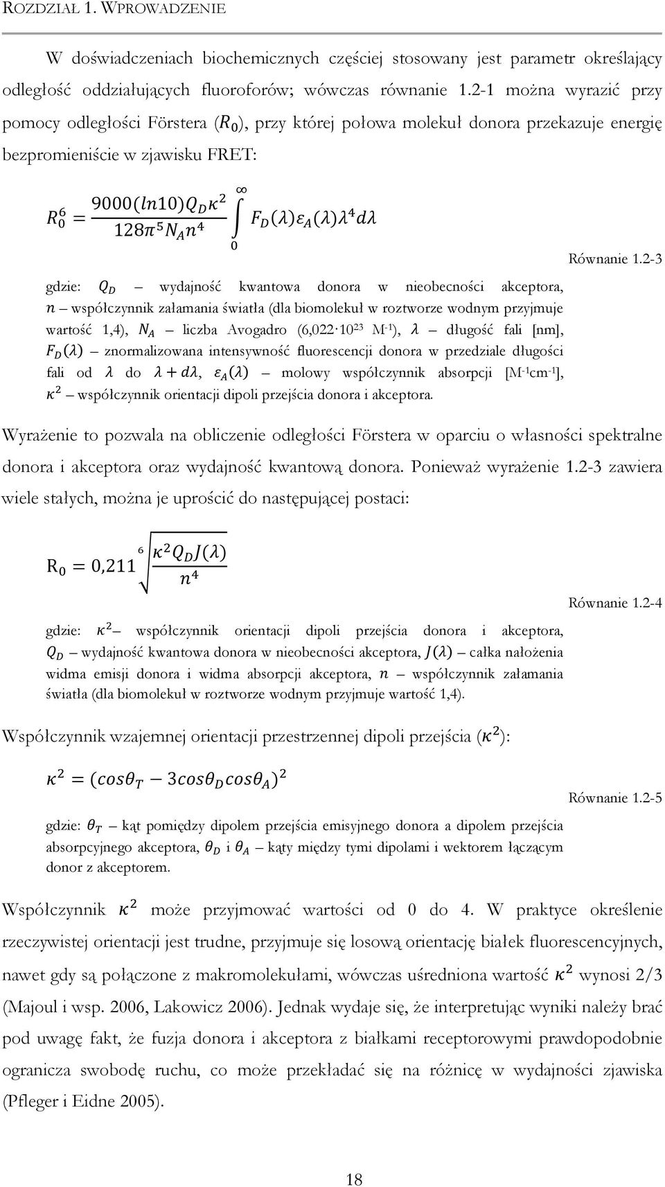 nieobecności akceptora, współczynnik załamania światła (dla biomolekuł w roztworze wodnym przyjmuje wartość 1,4), liczba Avogadro (6,02210 23 M -1 ), długość fali [nm], znormalizowana intensywność