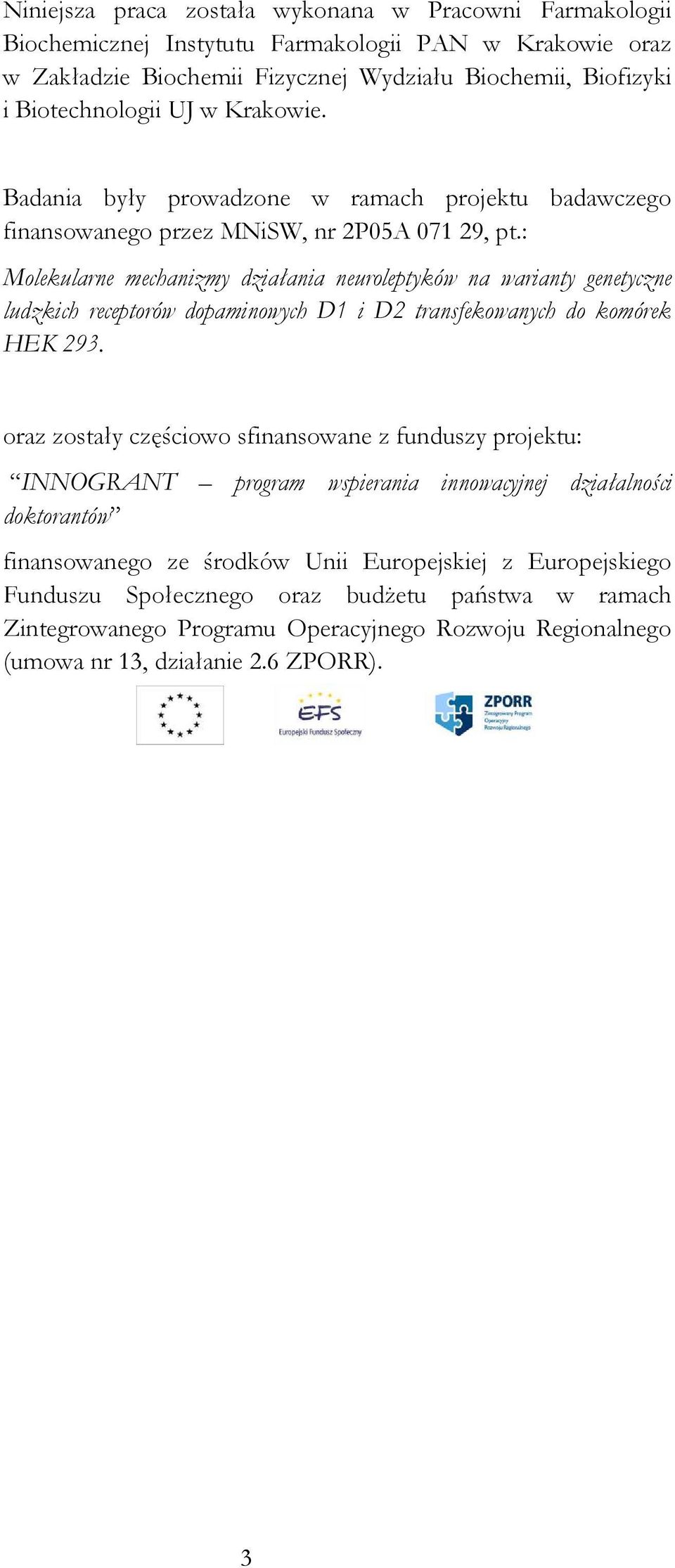 : Molekularne mechanizmy działania neuroleptyków na warianty genetyczne ludzkich receptorów dopaminowych D1 i D2 transfekowanych do komórek HEK 293.